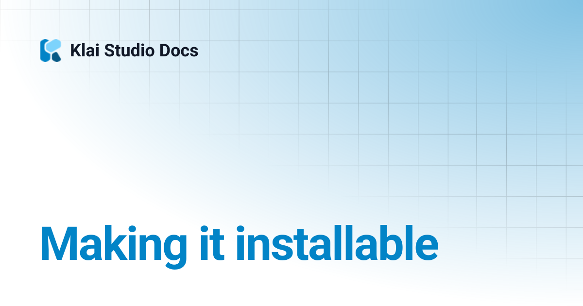 Making it installable | Engineering Reference Docs | Klai Studio Docs