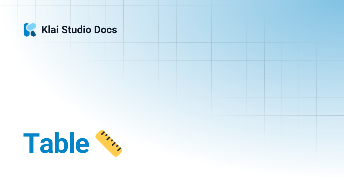 Table 📏 | Engineering Reference Docs | Klai Studio Docs