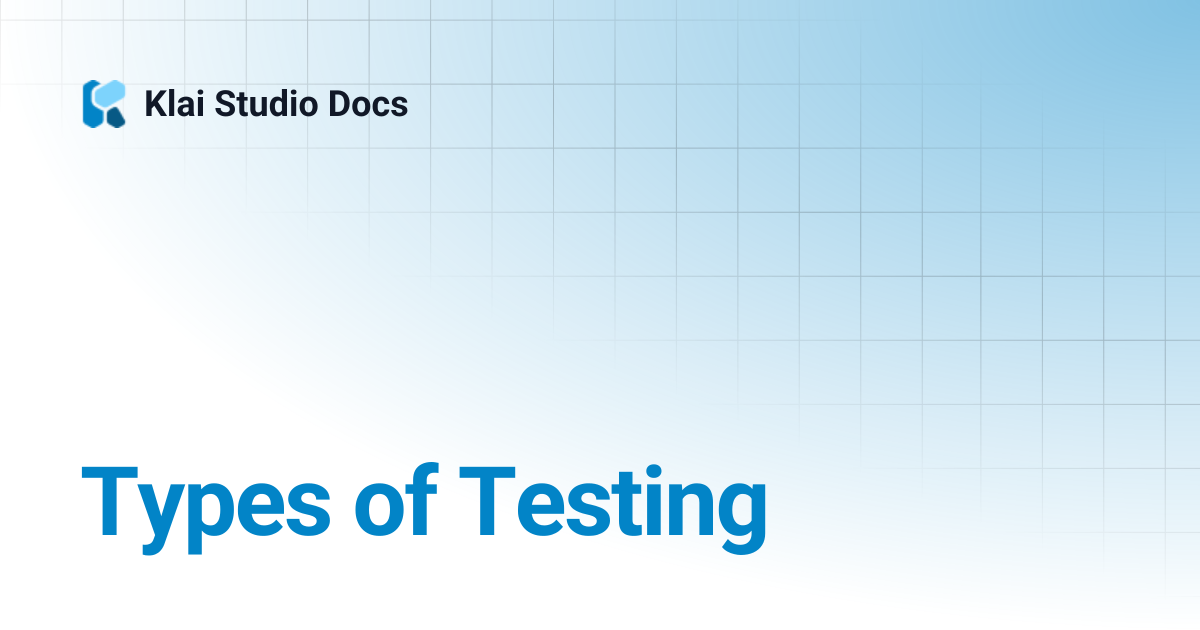 Types of Testing | Engineering Reference Docs | Klai Studio Docs