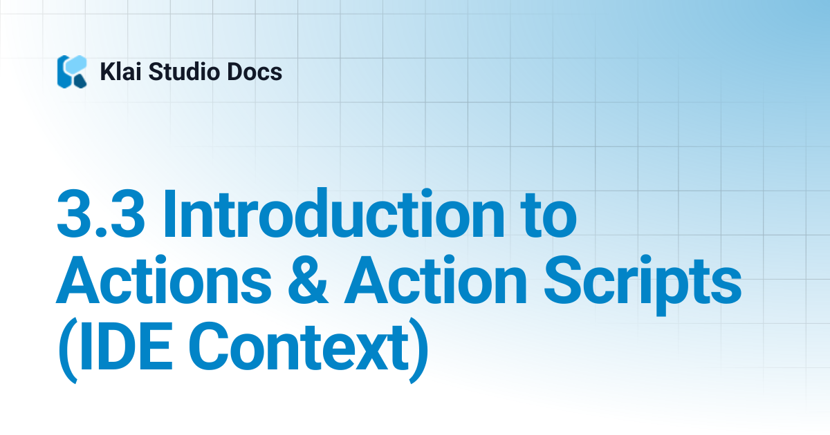 3.3 Introduction to Actions & Action Scripts (IDE Context) | Klai ...