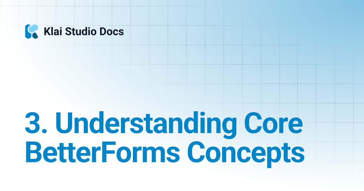 3. Understanding Core BetterForms Concepts | Klai Studio Docs