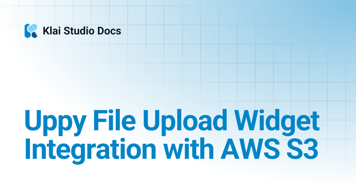 Uppy File Upload Widget Integration with AWS S3 | Klai Studio Docs