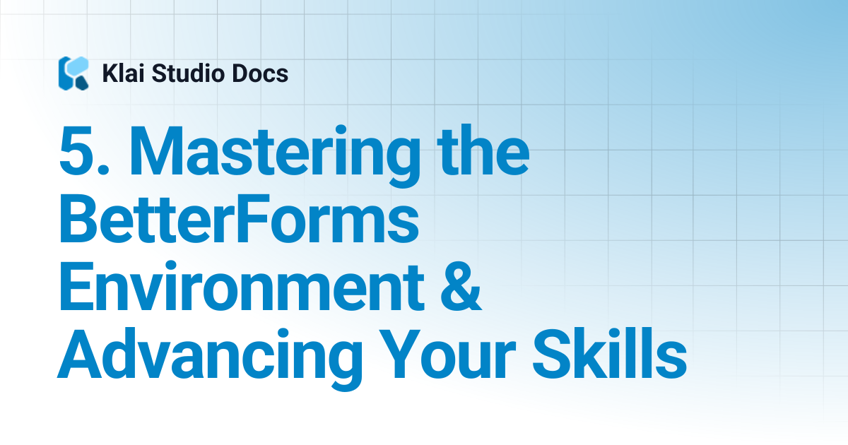 5. Mastering the BetterForms Environment & Advancing Your Skills | Klai ...